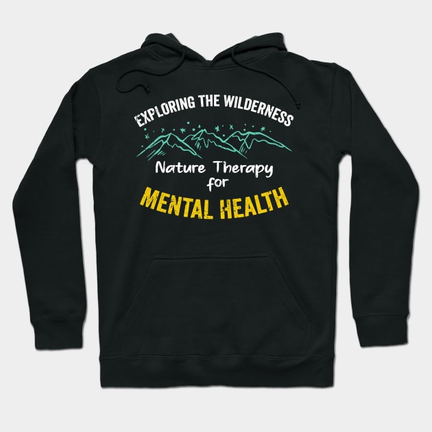 Exploring the Wilderness Nature Therapy for Mental Health Hoodie by PositiveMindTee